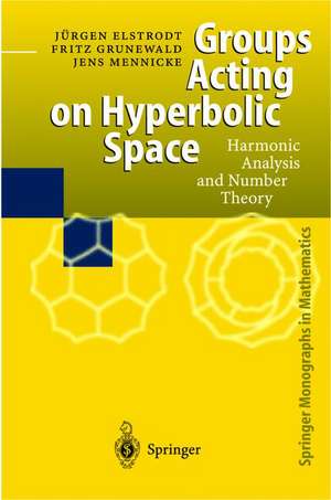 Groups Acting on Hyperbolic Space: Harmonic Analysis and Number Theory de Juergen Elstrodt