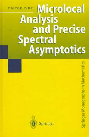 Microlocal Analysis and Precise Spectral Asymptotics de Victor Ivrii