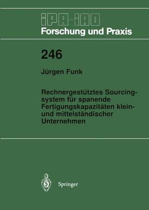 Rechnergestütztes Sourcingsystem für spanende Fertigungskapazitäten klein- und mittelständischer Unternehmen de Jürgen Funk