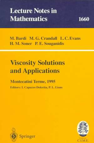 Viscosity Solutions and Applications: Lectures given at the 2nd Session of the Centro Internazionale Matematico Estivo (C.I.M.E.) held in Montecatini Terme, Italy, June, 12 - 20, 1995 de Martino Bardi