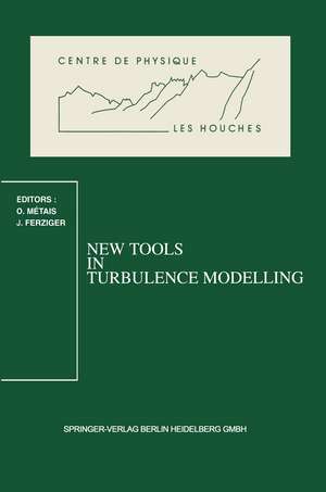 New Tools in Turbulence Modelling: Les Houches School, May 21–31, 1996 de Olivier Metais