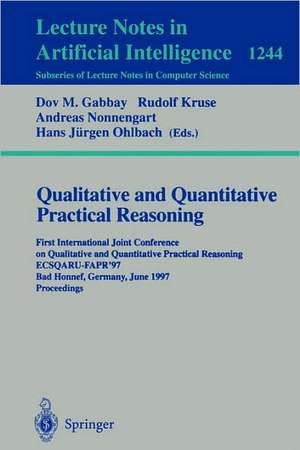 Qualitative and Quantitative Practical Reasoning: First International Joint Conference on Qualitative and Quantitative Practical Reasoning, ECSQARU-FAPR'97, Bad Honnef, Germany, June 9-12, 1997 Proceedings de Dov Gabbay