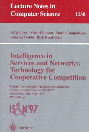 Intelligence in Services and Networks: Technology for Cooperative Competition: Fourth International Conference on Intelligence in Services and Networks: IS&N'97, Cernobbio, Italy, May 27-29, 1997, Proceedings de Al Mullery