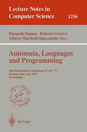 Automata, Languages and Programming: 24th International Colloquium, ICALP'97, Bologna, Italy, July 7 - 11, 1997, Proceedings de Pierpaolo Degano