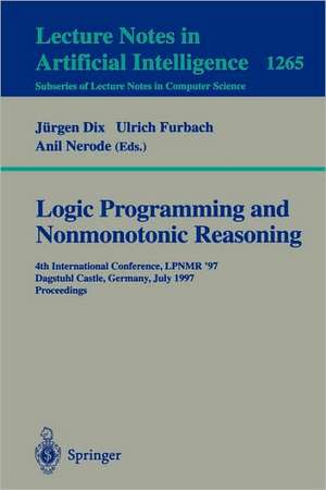 Logic Programming and Nonmonotonic Reasoning: Fourth International Conference, LPNMR'97, Dagstuhl Castle, Germany, July 28-31, 1997, Proceedings de Ulrich Furbach