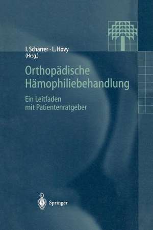 Orthopädische Hämophiliebehandlung: Ein Leitfaden mit Patientenratgeber de Inge Scharrer