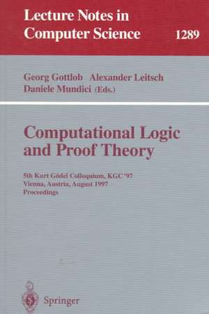 Computational Logic and Proof Theory: 5th Kurt Gödel Colloquium, KGC'97, Vienna, Austria, August 25-29, 1997, Proceedings de Georg Gottlob