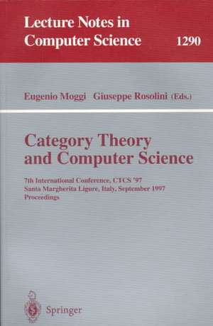 Category Theory and Computer Science: 7th International Conference, CTCS'97, Santa Margherita Ligure Italy, September 4-6, 1997, Proceedings de Eugenio Moggi