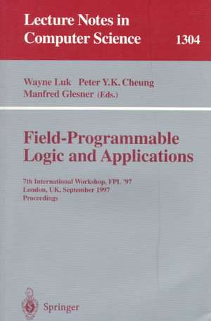 Field Programmable Logic and Applications: 7th International Workshop, FPL '97, London, UK, September, 1-3, 1997, Proceedings. de Wayne Luk