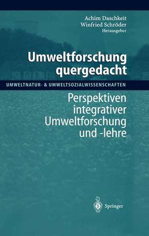 Umweltforschung quergedacht: Perspektiven integrativer Umweltforschung und -lehre de Achim Daschkeit