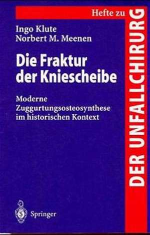 Die Fraktur der Kniescheibe: Moderne Zuggurtungsosteosynthese im historischen Kontext de Ingo Klute