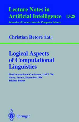 Logical Aspects of Computational Linguistics: First International Conference, LACL '96, Nancy, France, September 23-25, 1996. Selected Papers de Christian Retore