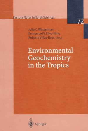 Environmental Geochemistry in the Tropics de Julio Cesar Wasserman