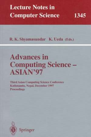 Advances in Computing Science - ASIAN'97: Third Asian Computing Science Conference, Kathmandu, Nepal, December 9-11, 1997. Proceedings de R.K. Shyamasundar