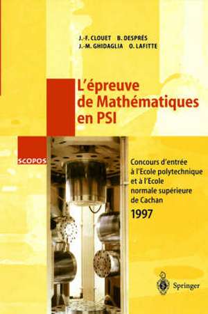 L'épreuve de Mathématiques en PSI: Concours d'Entrée a l'École polytechnique et a l'École normale supérieure de Cachan 1997 de Jean-Francois Clouet