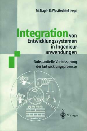 Integration von Entwicklungssystemen in Ingenieuranwendungen: Substantielle Verbesserung der Entwicklungsprozesse de Manfred Nagl