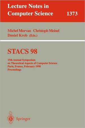 STACS 98: 15th Annual Symposium on Theoretical Aspects of Computer Science, Paris, France, February 25-27, 1998, Proceedings de Michel Morvan