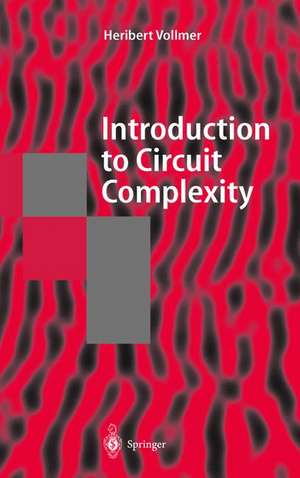 Introduction to Circuit Complexity: A Uniform Approach de Heribert Vollmer