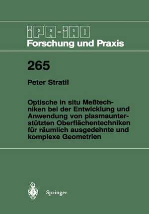 Optische in situ Meßtechniken bei der Entwicklung und Anwendung von plasmaunterstützten Oberflächentechniken für räumlich ausgedehnte und komplexe Geometrien de Peter Stratil