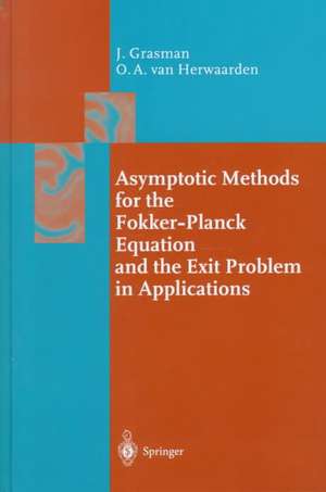 Asymptotic Methods for the Fokker-Planck Equation and the Exit Problem in Applications de Johan Grasman