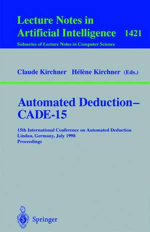 Automated Deduction - CADE-15: 15th International Conference on Automated Deduction, Lindau, Germany, July 5-10, 1998, Proceedings de Claude Kirchner