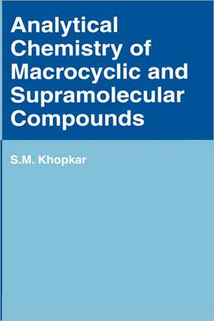 Analytical Chemistry of Macrocyclic and Supramolecular Compounds de S.M. Khopkar