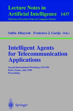 Intelligent Agents for Telecommunication Applications: Second International Workshop, IATA'98, Paris, France, July 4-7, 1998, Proceedings de Sahin Albayrak