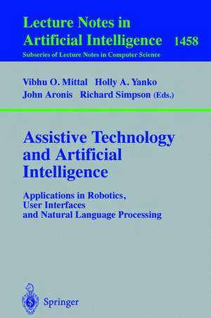 Assistive Technology and Artificial Intelligence: Applications in Robotics, User Interfaces and Natural Language Processing de Vibhu O. Mittal