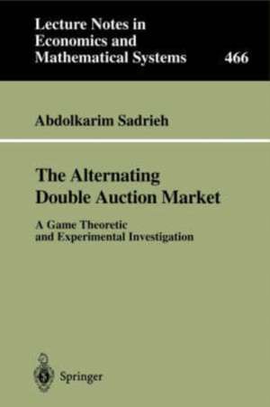 The Alternating Double Auction Market: A Game Theoretic and Experimental Investigation de Abdolkarim Sadrieh