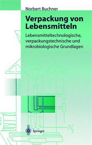 Verpackung von Lebensmitteln: Lebensmitteltechnologische, verpackungstechnische und mikrobiologische Grundlagen de Norbert S. Buchner