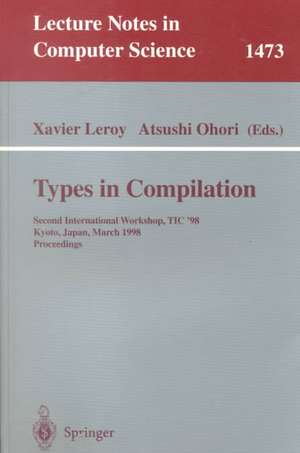 Types in Compilation: Second International Workshop, TIC'98, Kyoto, Japan, March 25-27, 1998 Proceedings de Xavier Leroy