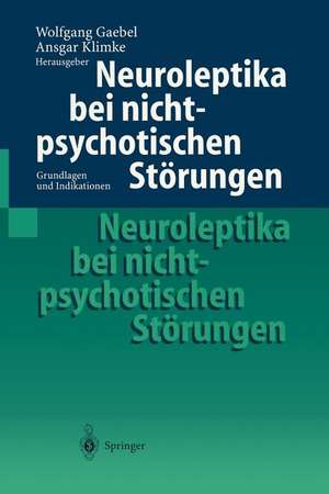 Neuroleptika bei nichtpsychotischen Störungen: Grundlagen und Indikationen de Wolfgang Gaebel