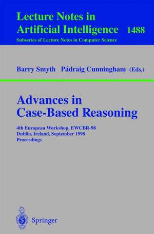 Advances in Case-Based Reasoning: 4th European Workshop, EWCBR'98, Dublin, Ireland, September 23-25, 1998, Proceedings de Barry Smyth