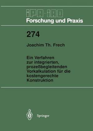 Ein Verfahren zur integrierten, prozeßbegleitenden Vorkalkulation für die kostengerechte Konstruktion de Joachim T. Frech