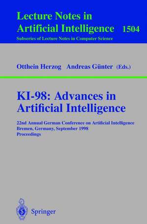 KI-98: Advances in Artificial Intelligence: 22nd Annual German Conference on Artificial Intelligence, Bremen, Germany, September 15-17, 1998, Proceedings de Otthein Herzog