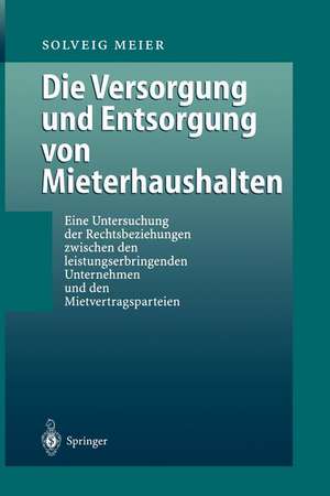 Die Versorgung und Entsorgung von Mieterhaushalten: Eine Untersuchung der Rechtsbeziehung zwischen den leistungserbringenden Unternehmen und den Mietvertragsparteien de Solveig Meier