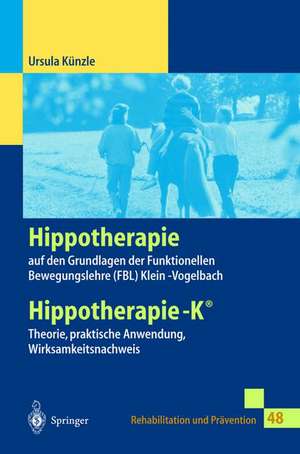 Hippotherapie auf den Grundlagen der Funktionellen Bewegungslehre Klein-Vogelbach: Hippotherapie-K® Theorie, praktische Anwendung, Wirksamkeitsnachweis de Ursula Künzle