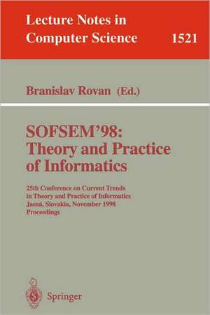 SOFSEM '98: Theory and Practice of Informatics: 25th Conference on Current Trends in Theory and Practice of Informatics, Jasna, Slovakia, November 21-27, 1998 Proceedings de Branislav Rovan