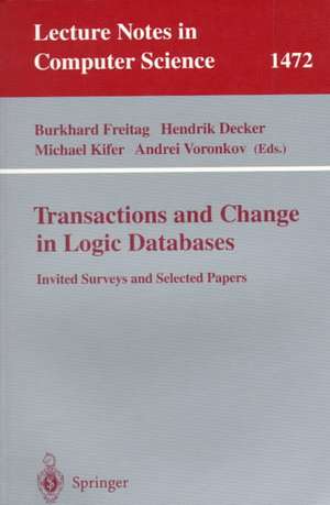 Transactions and Change in Logic Databases: International Seminar on Logic Databases and the Meaning of Change, Schloss Dagstuhl, Germany, September 23-27, 1996 and ILPS'97 Post-Conference Workshop on (Trans)Actions and Change in Logic Programming and Deductive Databases(DYNAMICS'97), Port Jefferso de Burkhard Freitag