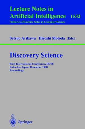 Discovery Science: First International Conference, DS'98, Fukuoka, Japan, December 14-16, 1998, Proceedings de Setsuo Arikawa