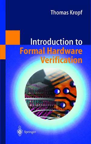 Introduction to Formal Hardware Verification de Thomas Kropf