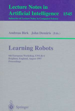 Learning Robots: 6th European Workshop EWLR-6, Brighton, England, August 1-2, 1997 Proceedings de Andreas Birk