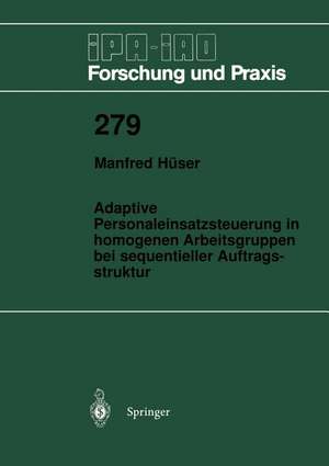 Adaptive Personaleinsatzsteuerung in homogenen Arbeitsgruppen bei sequentieller Auftragsstruktur de Manfred Hüser