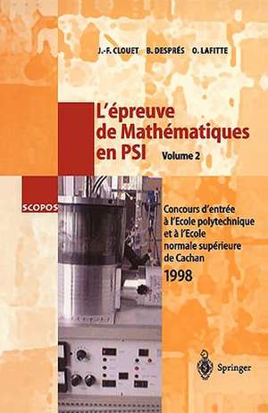 L'épreuve de Mathématiques en PSI, Volume 2: Concours d'entrée a l'École polytechnique et a l'École normale supérieure de Cachan 1998 de Jean-Francois Clouet