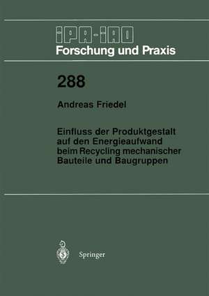 Einfluss der Produktgestalt auf den Energieaufwand beim Recycling mechanischer Bauteile und Baugruppen de Andreas Friedel