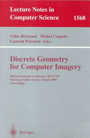 Discrete Geometry for Computer Imagery: 8th International Conference, DGCI'99, Marne-la-Vallee, France, March 17-19, 1999 Proceedings de Gilles Bertrand