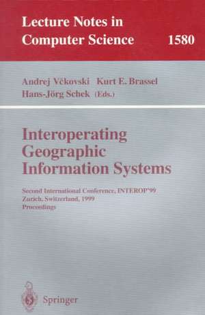 Interoperating Geographic Information Systems: Second International Conference, INTEROP'99, Zurich, Switzerland, March 10-12, 1999 Proceedings de Andrej Vckovski