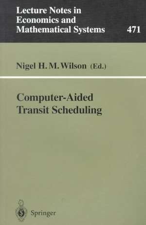 Computer-Aided Transit Scheduling: Proceedings, Cambridge, MA, USA, August 1997 de Nigel H. M. Wilson