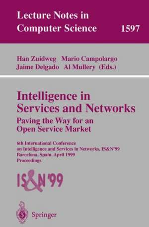 Intelligence in Services and Networks. Paving the Way for an Open Service Market: 6th International Conference on Intelligence and Services in Networks, IS&N'99, Barcelona, Spain, April 27-29, 1999, Proceedings de Han Zuidweg