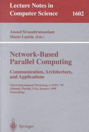 Network-Based Parallel Computing Communication, Architecture, and Applications: Third International Workshop, CANPC'99, Orlando, Florida, USA, January 9th, 1999, Proceedings de Anand Sivasubramaniam